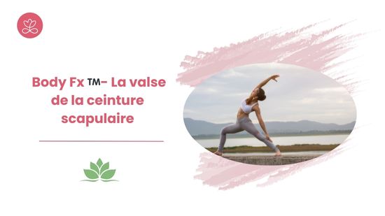 Body Fx™️ - La valse de la ceinture scapulaire